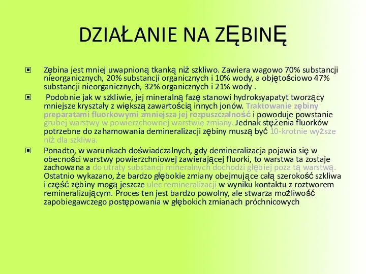 DZIAŁANIE NA ZĘBINĘ Zębina jest mniej uwapnioną tkanką niż szkliwo. Zawiera wagowo 70%