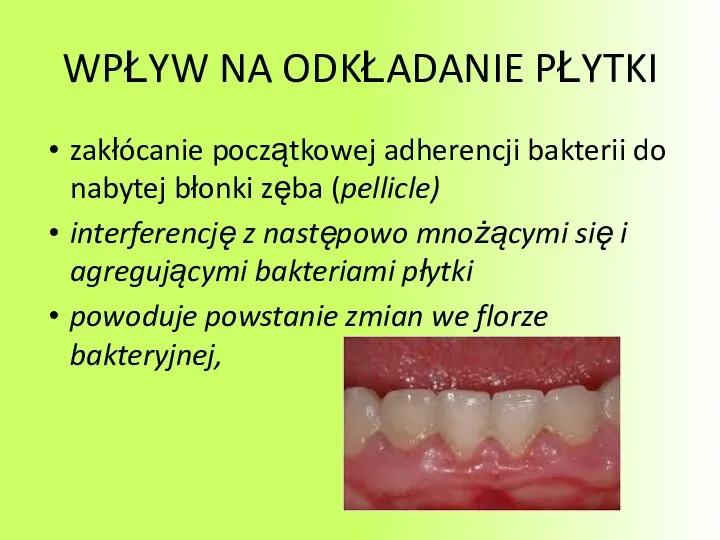 WPŁYW NA ODKŁADANIE PŁYTKI zakłócanie początkowej adherencji bakterii do nabytej błonki zęba (pellicle)