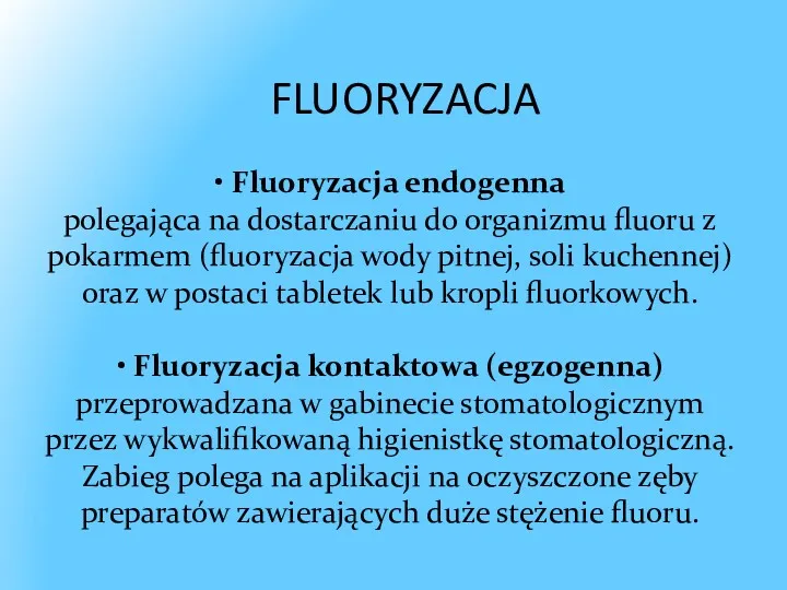 FLUORYZACJA • Fluoryzacja endogenna polegająca na dostarczaniu do organizmu fluoru z pokarmem (fluoryzacja