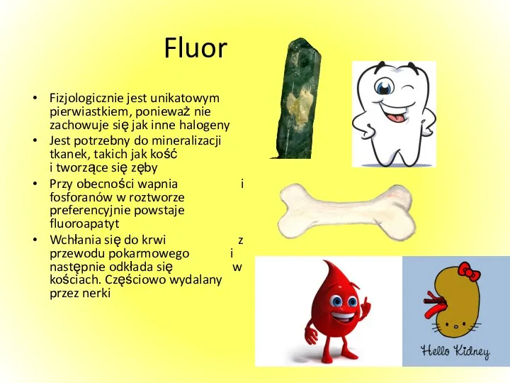 Fluor Fizjologicznie jest unikatowym pierwiastkiem, ponieważ nie zachowuje się jak inne halogeny Jest