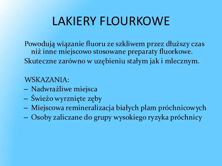 LAKIERY FLOURKOWE Powodują wiązanie fluoru ze szkliwem przez dłuższy czas niż inne miejscowo