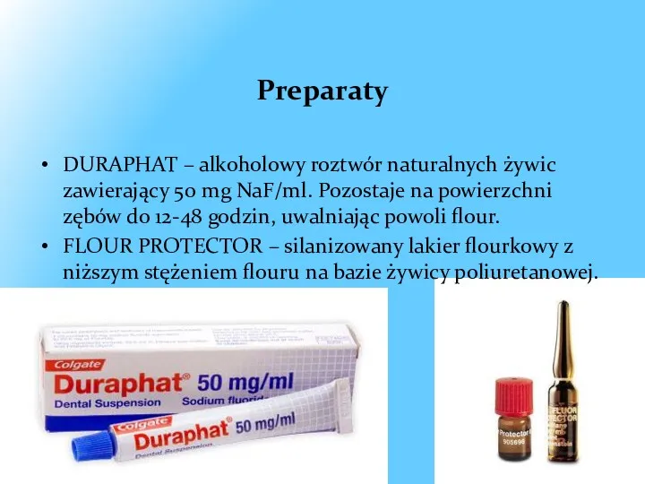 Preparaty DURAPHAT – alkoholowy roztwór naturalnych żywic zawierający 50 mg NaF/ml. Pozostaje na