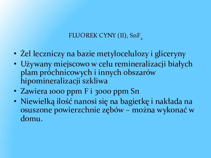 FLUOREK CYNY (II), SnF2 Żel leczniczy na bazie metylocelulozy i gliceryny Używany miejscowo