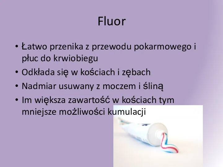 Fluor Łatwo przenika z przewodu pokarmowego i płuc do krwiobiegu Odkłada się w