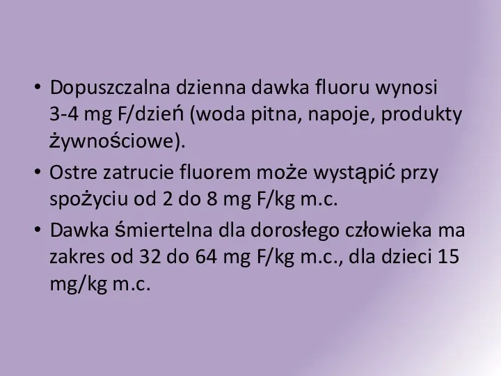 Dopuszczalna dzienna dawka fluoru wynosi 3-4 mg F/dzień (woda pitna, napoje, produkty żywnościowe).
