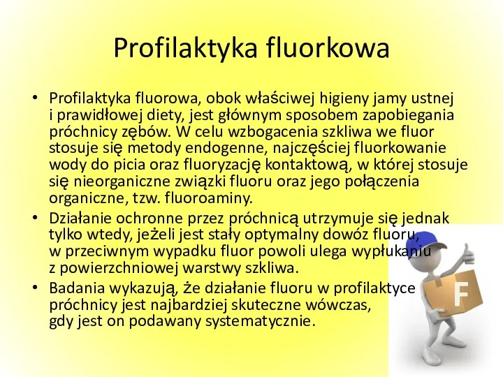 Profilaktyka fluorkowa Profilaktyka fluorowa, obok właściwej higieny jamy ustnej i prawidłowej diety, jest