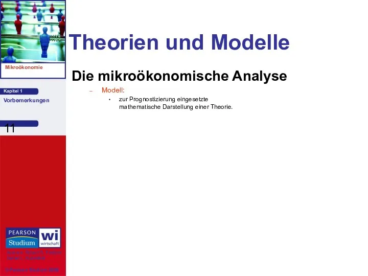 Theorien und Modelle Die mikroökonomische Analyse Modell: zur Prognostizierung eingesetzte mathematische Darstellung einer Theorie.