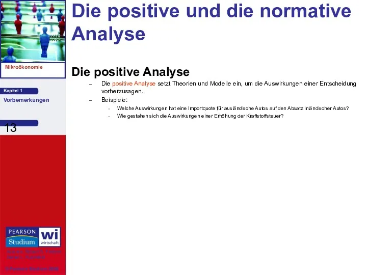 Die positive und die normative Analyse Die positive Analyse Die positive Analyse setzt