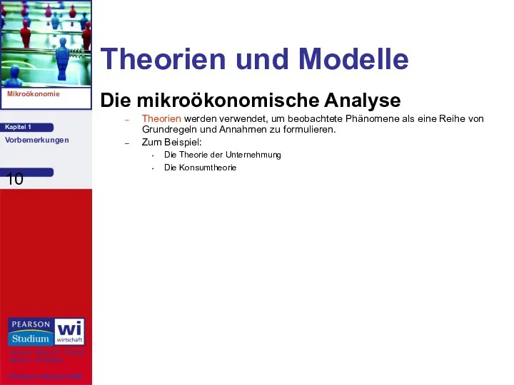 Theorien und Modelle Die mikroökonomische Analyse Theorien werden verwendet, um beobachtete Phänomene als