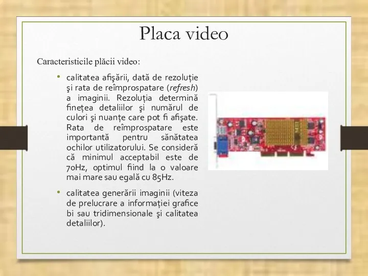 Placa video Caracteristicile plăcii video: calitatea afişării, dată de rezoluţie şi rata de