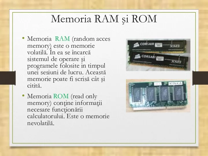 Memoria RAM şi ROM Memoria RAM (random acces memory) este o memorie volatilă.