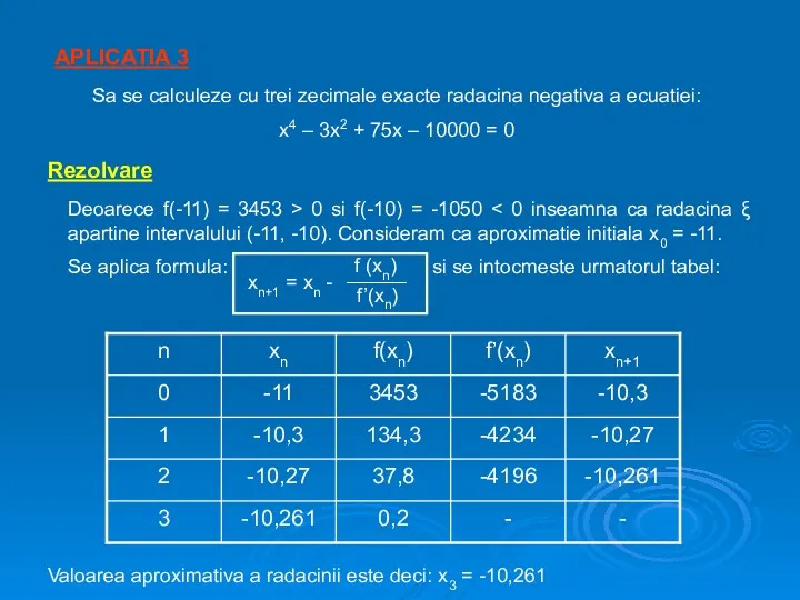 APLICATIA 3 Sa se calculeze cu trei zecimale exacte radacina negativa a ecuatiei: