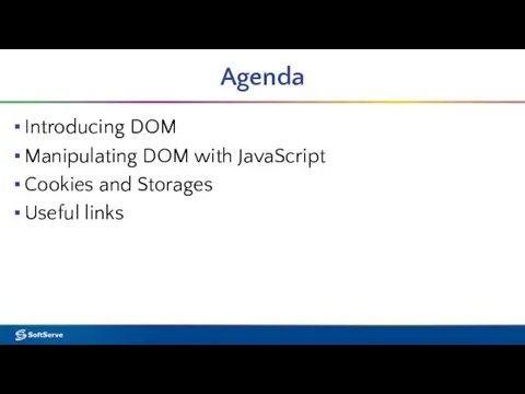 Agenda Introducing DOM Manipulating DOM with JavaScript Cookies and Storages Useful links