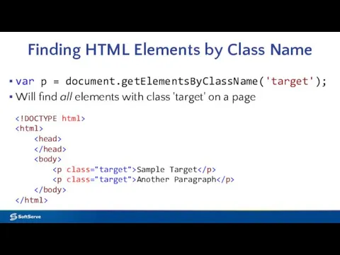 Finding HTML Elements by Class Name var p = document.getElementsByClassName('target'); Will find all