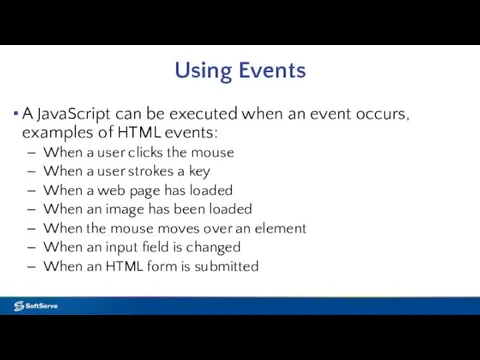 Using Events A JavaScript can be executed when an event occurs, examples of