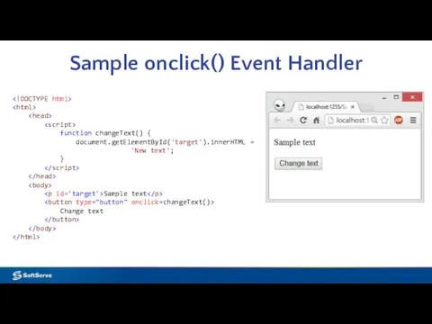 Sample onclick() Event Handler function changeText() { document.getElementById('target').innerHTML = 'New text'; } Sample text Change text
