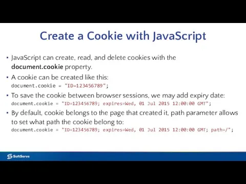 Create a Cookie with JavaScript JavaScript can create, read, and delete cookies with