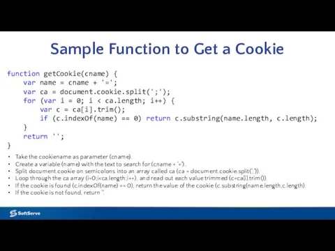 Sample Function to Get a Cookie Take the cookiename as parameter (cname). Create