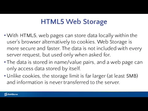HTML5 Web Storage With HTML5, web pages can store data