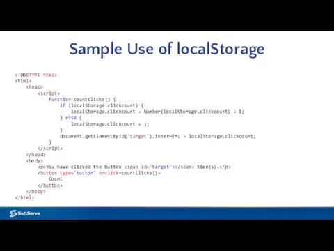Sample Use of localStorage function countClicks() { if (localStorage.clickcount) { localStorage.clickcount = Number(localStorage.clickcount)