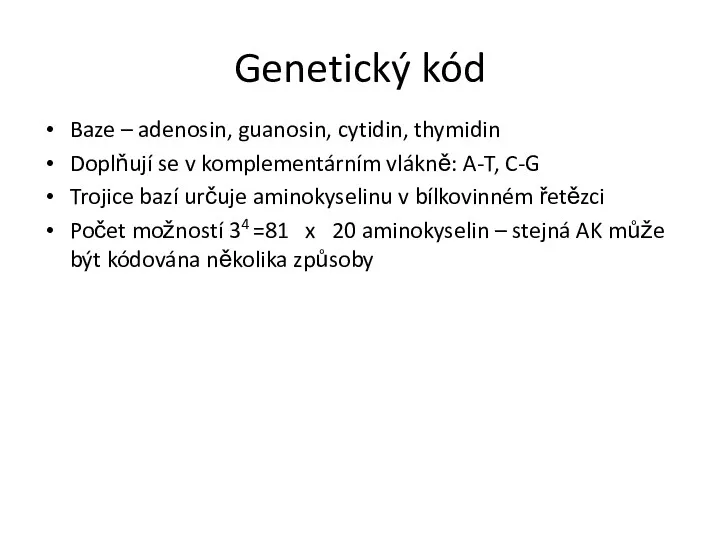 Genetický kód Baze – adenosin, guanosin, cytidin, thymidin Doplňují se