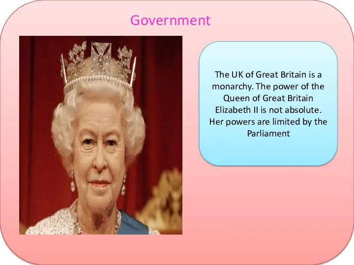 Government The UK of Great Britain is a monarchy. The