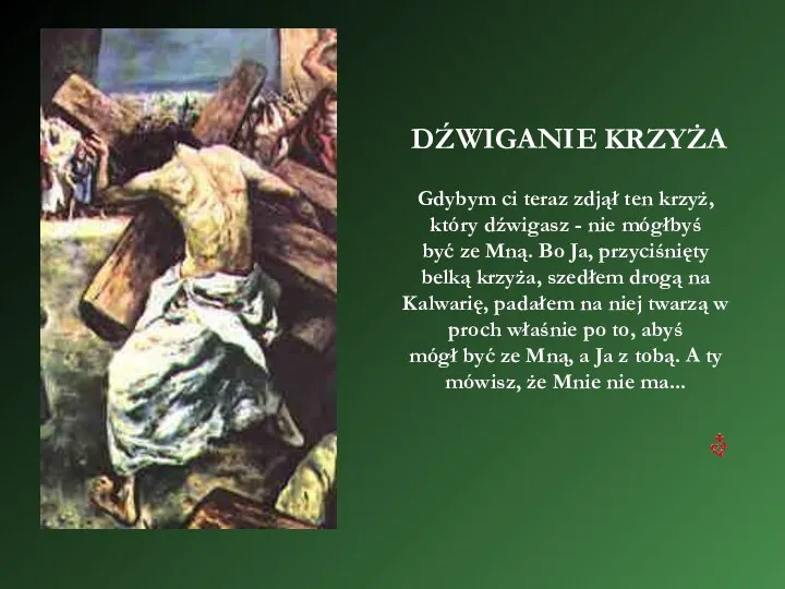 DŹWIGANIE KRZYŻA Gdybym ci teraz zdjął ten krzyż, który dźwigasz