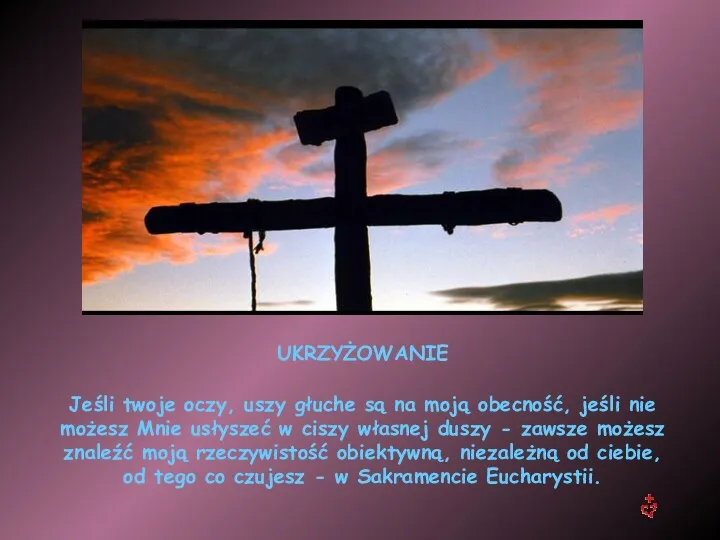 UKRZYŻOWANIE Jeśli twoje oczy, uszy głuche są na moją obecność,