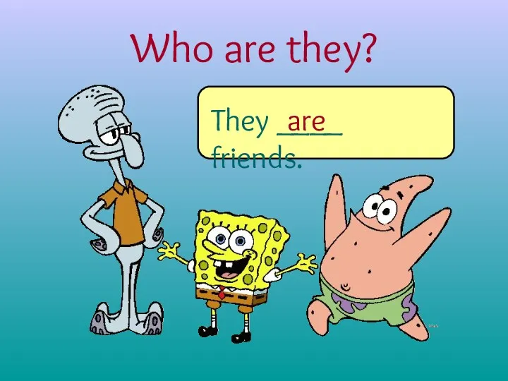 Who are they? They ____ friends. are