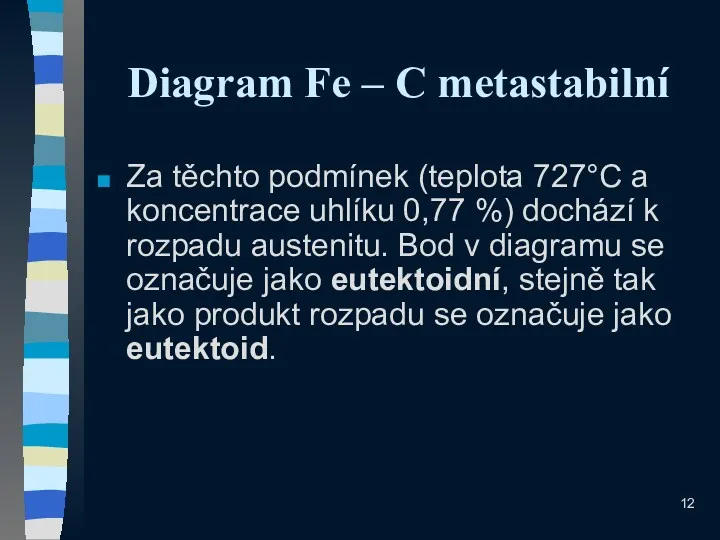 Diagram Fe – C metastabilní Za těchto podmínek (teplota 727°C