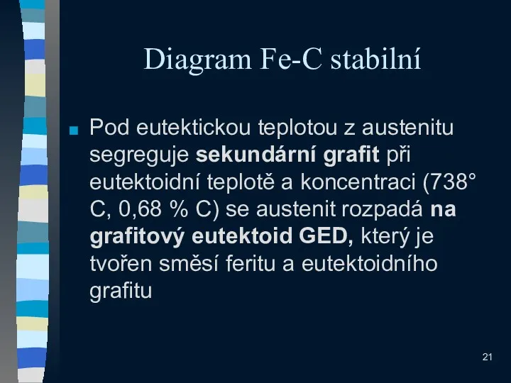 Diagram Fe-C stabilní Pod eutektickou teplotou z austenitu segreguje sekundární