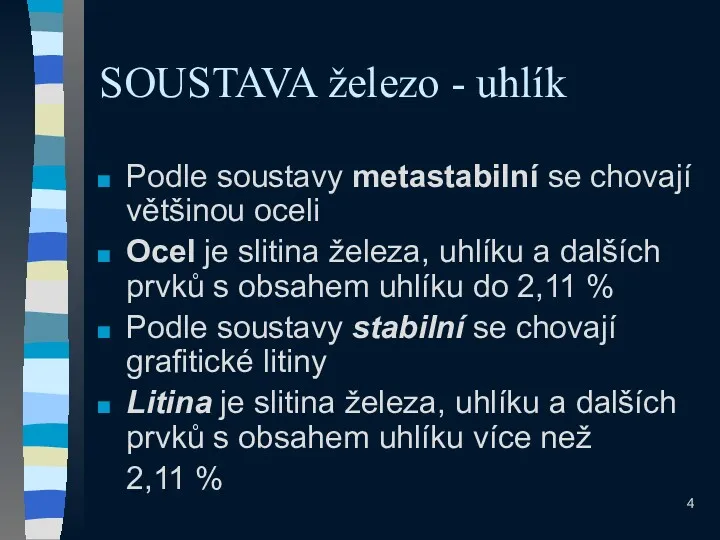 SOUSTAVA železo - uhlík Podle soustavy metastabilní se chovají většinou