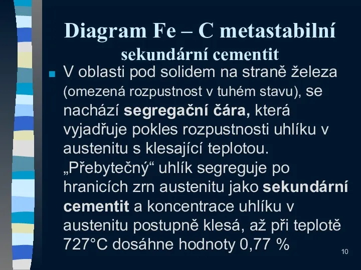 Diagram Fe – C metastabilní sekundární cementit V oblasti pod