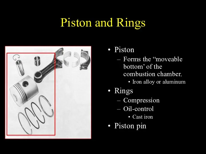 Piston and Rings Piston Forms the “moveable bottom’ of the