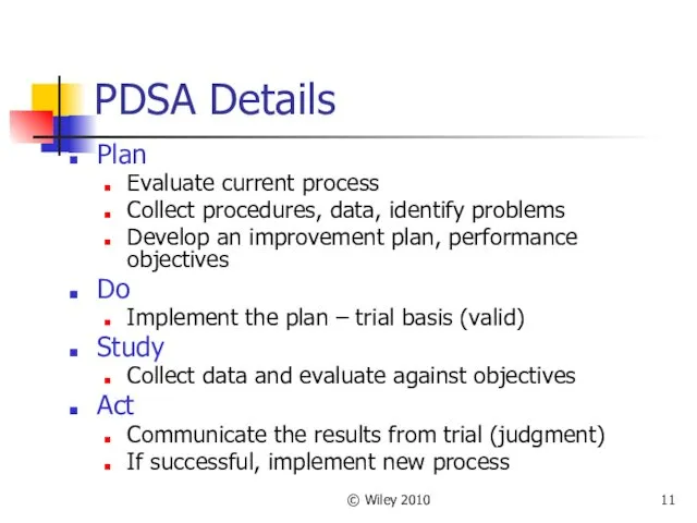 © Wiley 2010 PDSA Details Plan Evaluate current process Collect procedures, data, identify