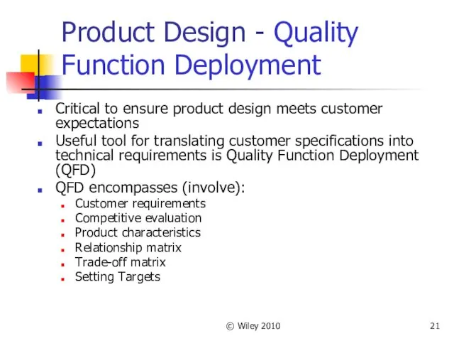 © Wiley 2010 Product Design - Quality Function Deployment Critical to ensure product