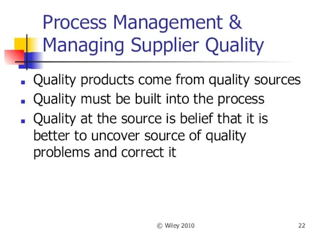 © Wiley 2010 Process Management & Managing Supplier Quality Quality products come from