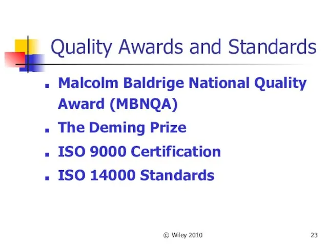 © Wiley 2010 Quality Awards and Standards Malcolm Baldrige National Quality Award (MBNQA)