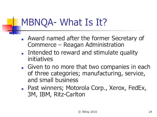 © Wiley 2010 MBNQA- What Is It? Award named after the former Secretary