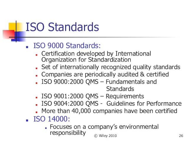 © Wiley 2010 ISO Standards ISO 9000 Standards: Certification developed by International Organization