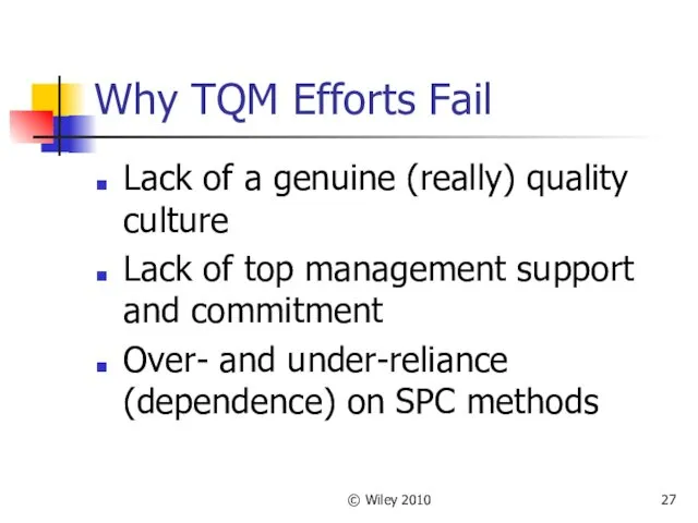 © Wiley 2010 Why TQM Efforts Fail Lack of a genuine (really) quality