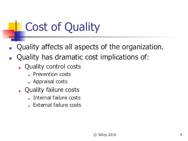 © Wiley 2010 Cost of Quality Quality affects all aspects of the organization.