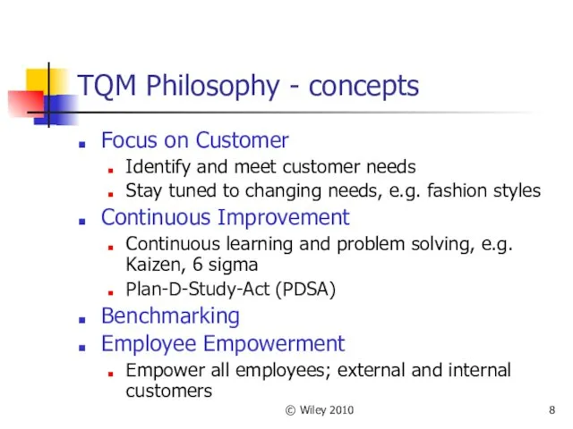 © Wiley 2010 TQM Philosophy - concepts Focus on Customer Identify and meet