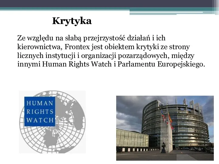 Krytyka Ze względu na słabą przejrzystość działań i ich kierownictwa, Frontex jest obiektem