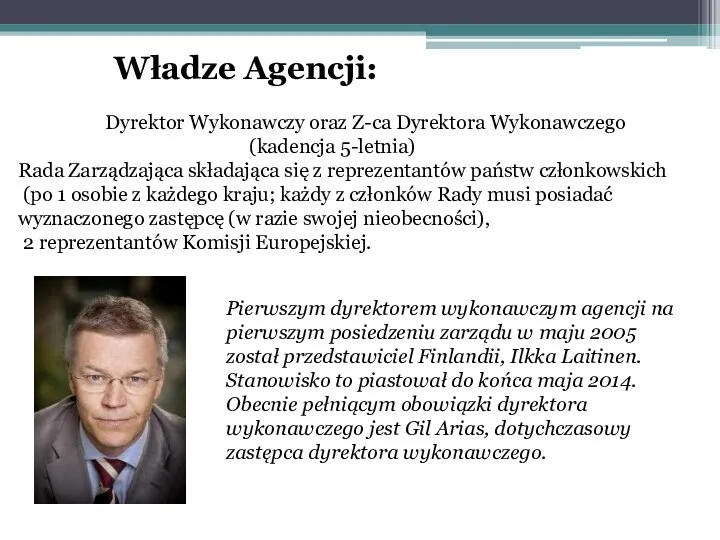 Władze Agencji: Dyrektor Wykonawczy oraz Z-ca Dyrektora Wykonawczego (kadencja 5-letnia) Rada Zarządzająca składająca