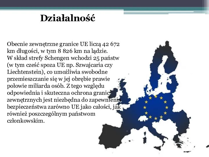 Działalność Obecnie zewnętrzne granice UE liczą 42 672 km długości, w tym 8