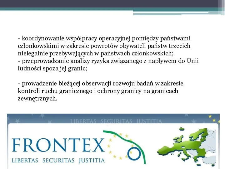 - koordynowanie współpracy operacyjnej pomiędzy państwami członkowskimi w zakresie powrotów obywateli państw trzecich