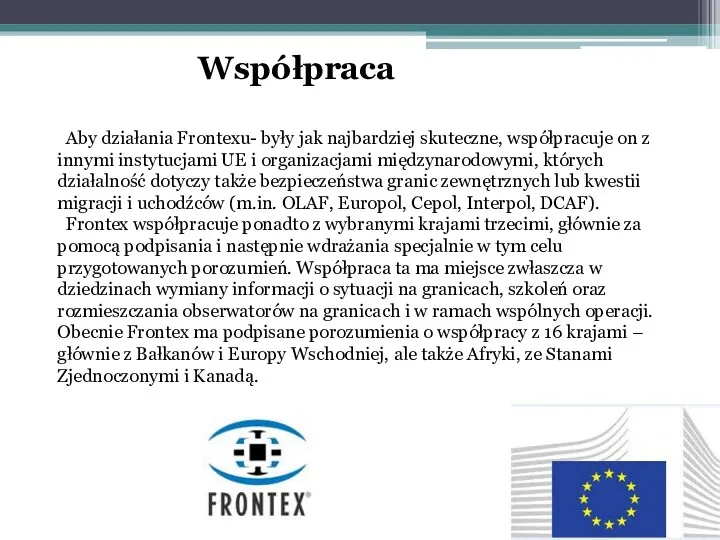 Współpraca Aby działania Frontexu- były jak najbardziej skuteczne, współpracuje on z innymi instytucjami