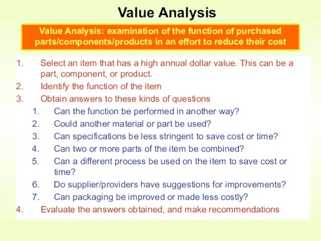 Value Analysis Value Analysis: examination of the function of purchased parts/components/products in an