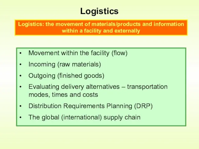Logistics Movement within the facility (flow) Incoming (raw materials) Outgoing (finished goods) Evaluating